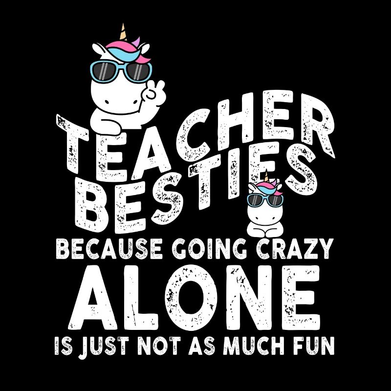 Teacher Besties Because Going Crazy