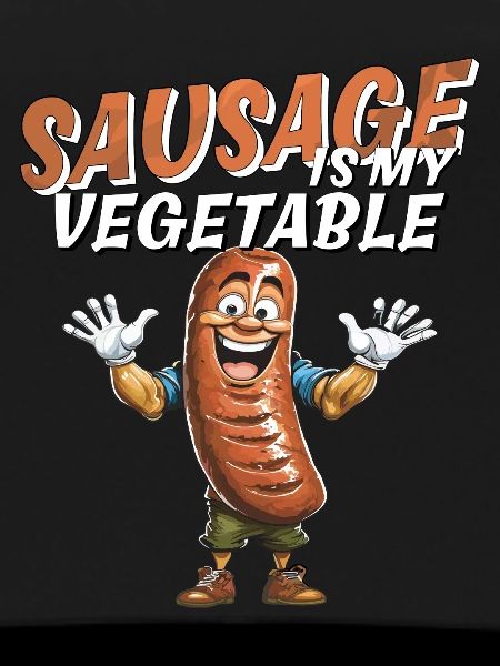 SAUSAGE IS MY VEGETABLE