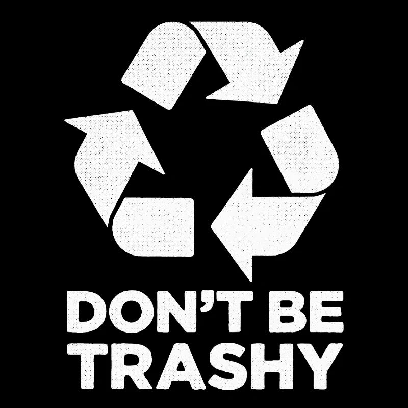 Don’t be trashy funny recycle-theme environment