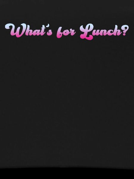 What's For Lunch?