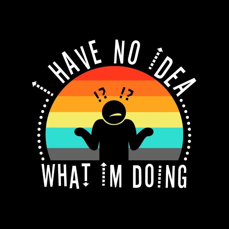 I have no idea what im doing