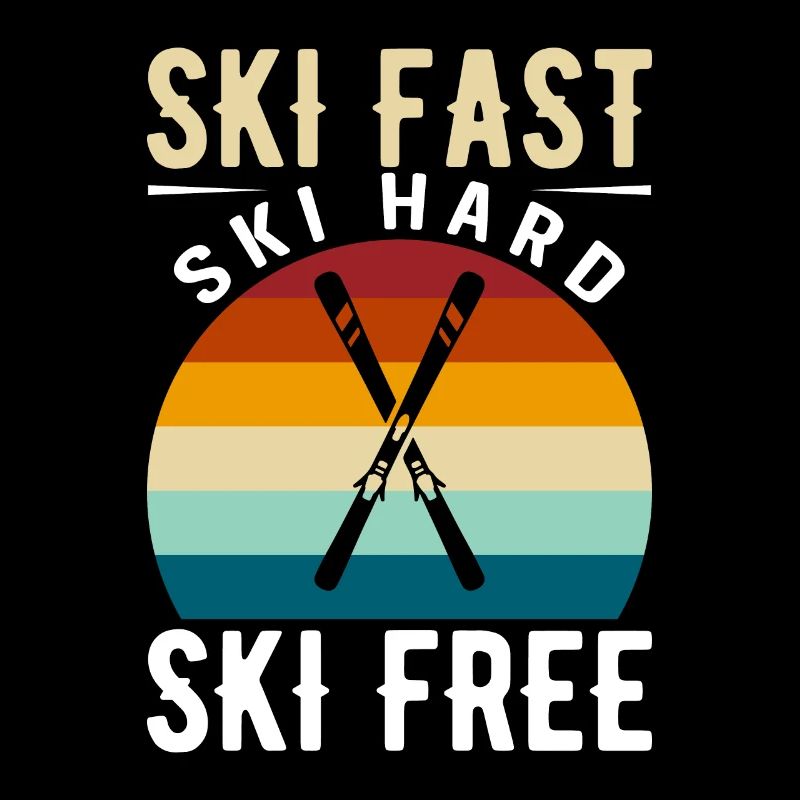 Ski Fast, Ski Hard, Ski Free.