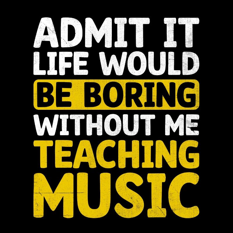 Admit It Life Would Be Boring Without Me Teaching