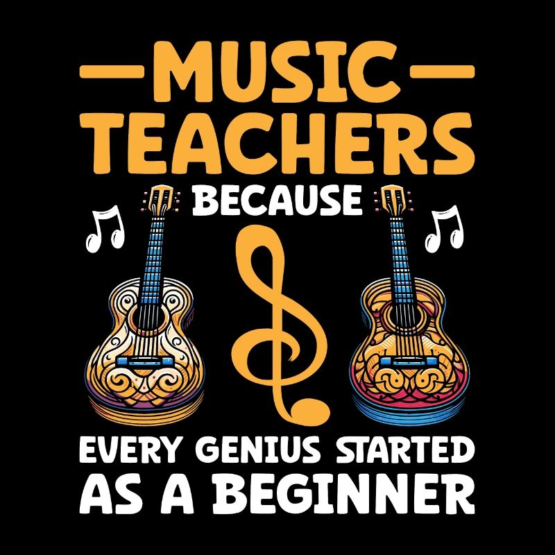 Music Teachers Because Every Genius Started As A B