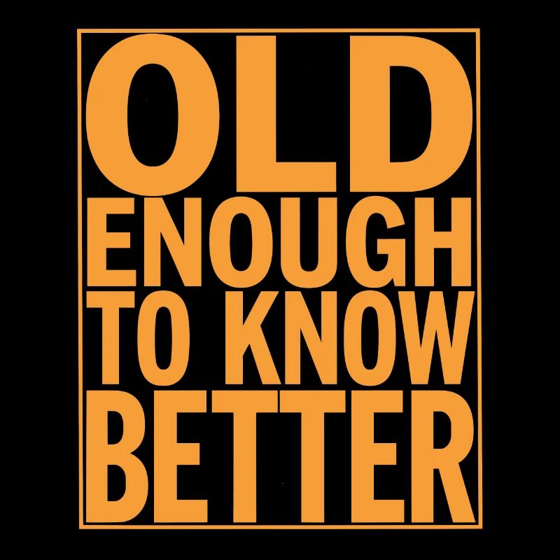 Old enough to know better Birthday