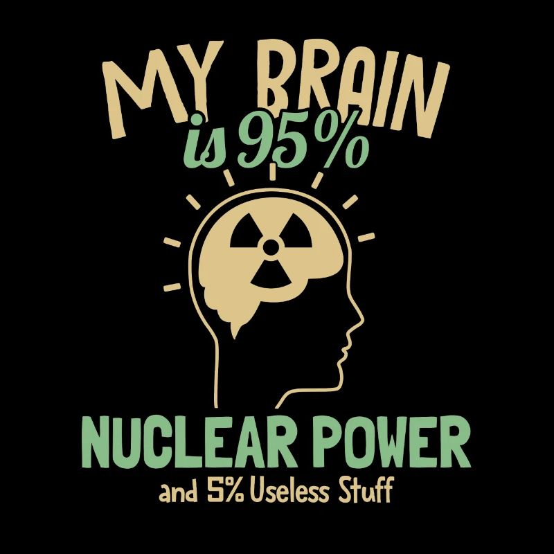Mon cerveau est composé à 95% d’énergie nucléaire Uranium Nucléaire
