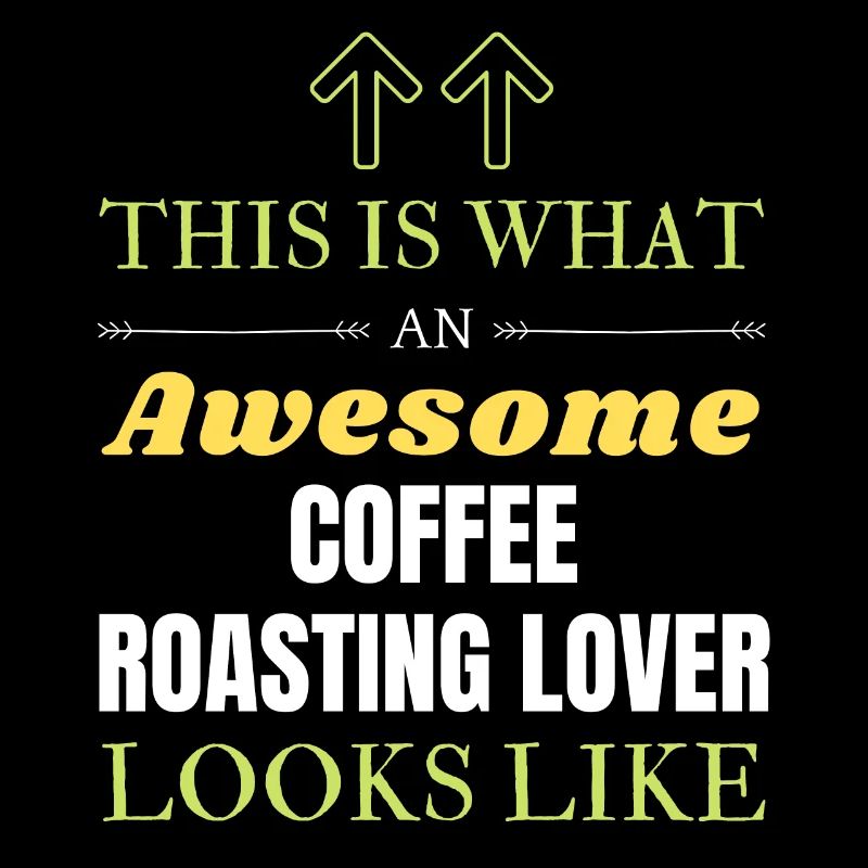 This is what an awesome Coffee roasting lover look