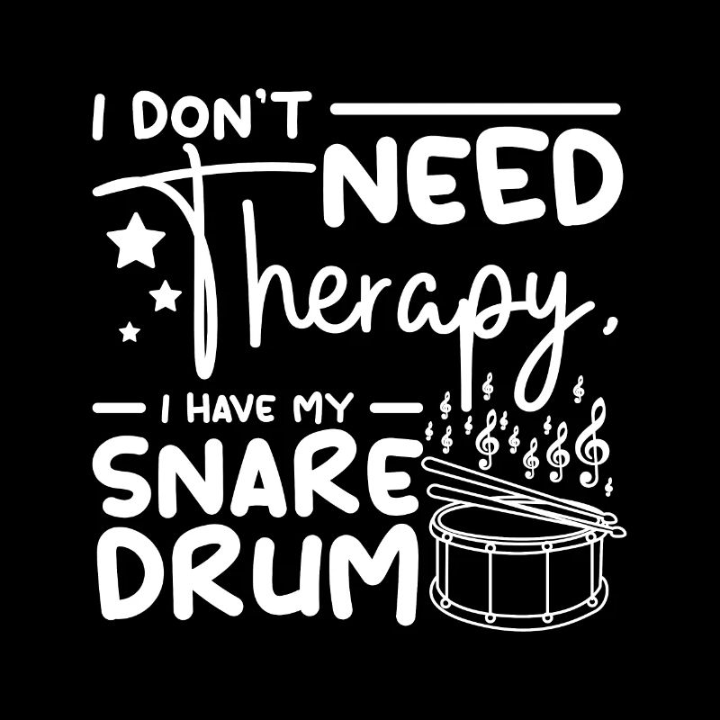 I don't need therapy I have my snare drum