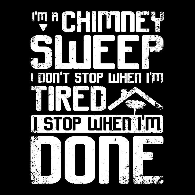 Chimney sweep I stop when i'm done