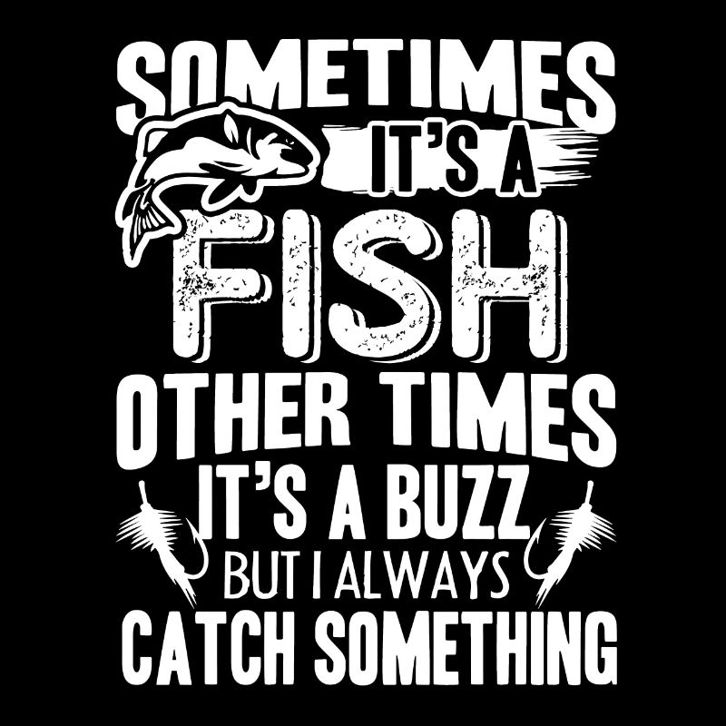 Fishing Sometimes It's A Fish