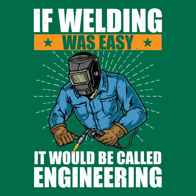 if welding was easy it would be called engineering