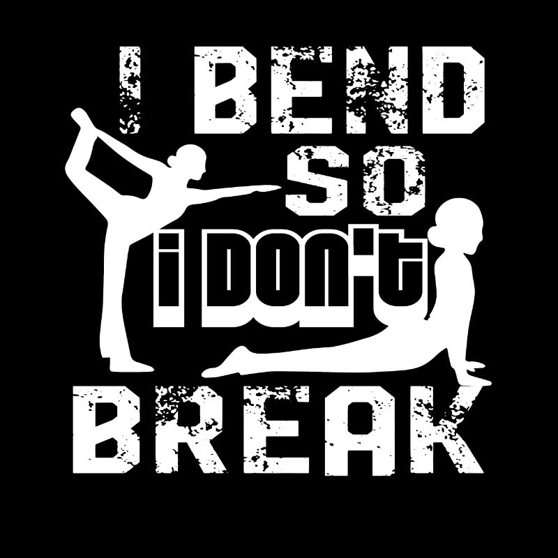 Yoga I Bend So I Don't Break