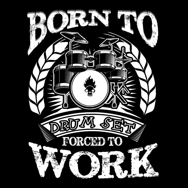 Born To Drum Set Forced To Work