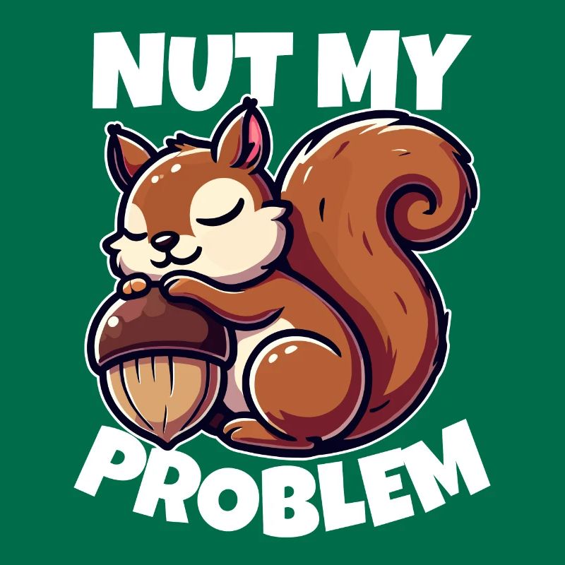 Nut My Problem - Funny Squirrel Design