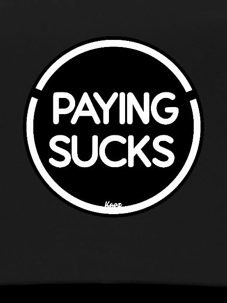Paying is stupid
