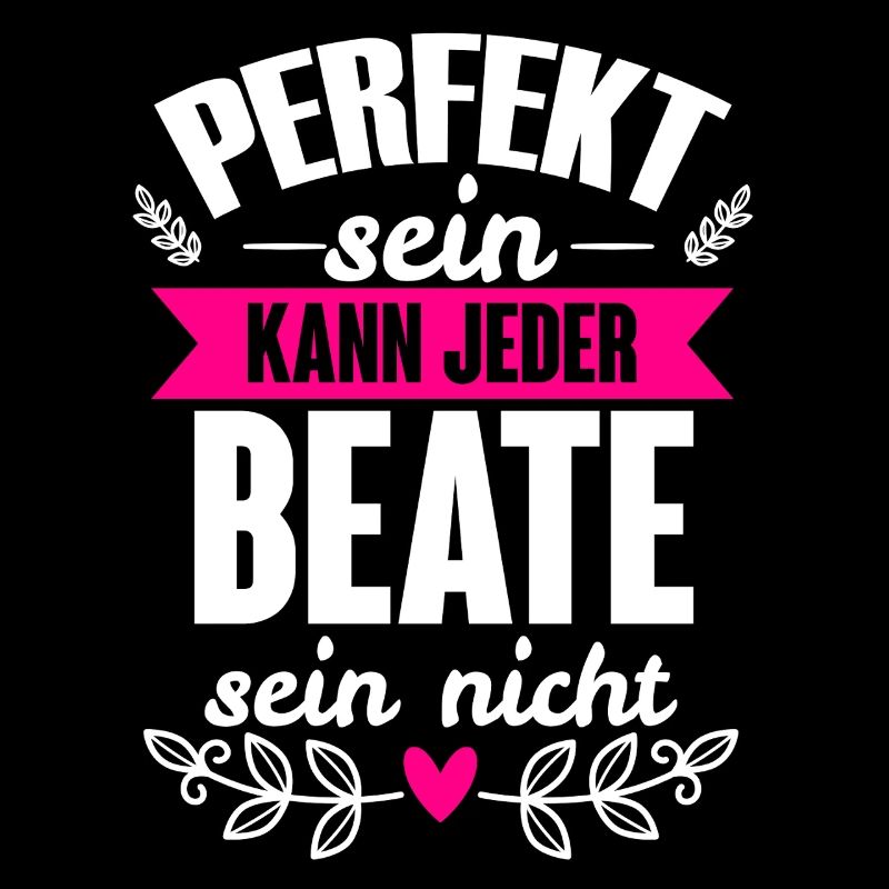 Beate - Perfekt Sein Kann Jeder Beate Nicht