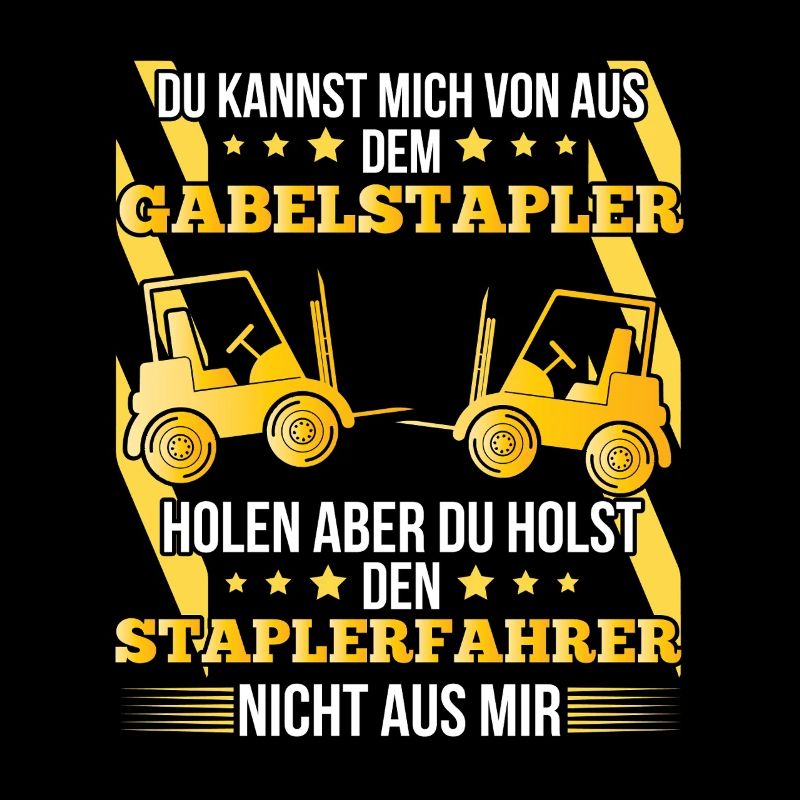 Staplerfahrer – Du kannst mich von der Baustelle