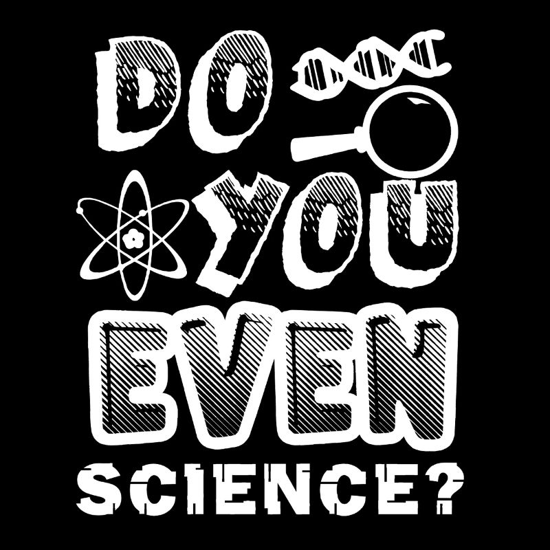 Science Do You Even Science