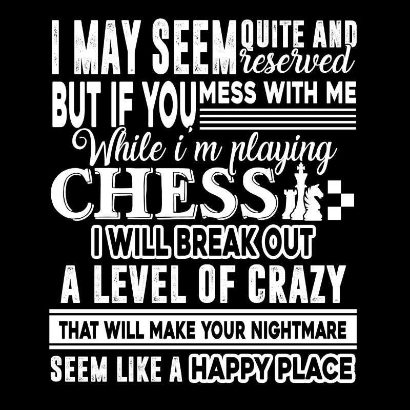 Chess Don't Mess Me While I am Play Chess