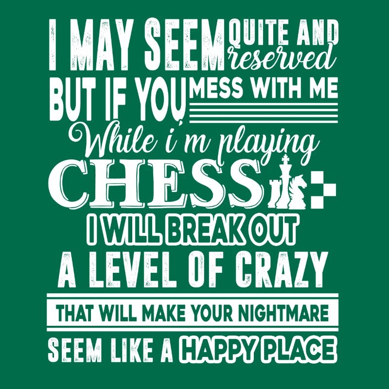 Chess Don't Mess Me While I am Play Chess