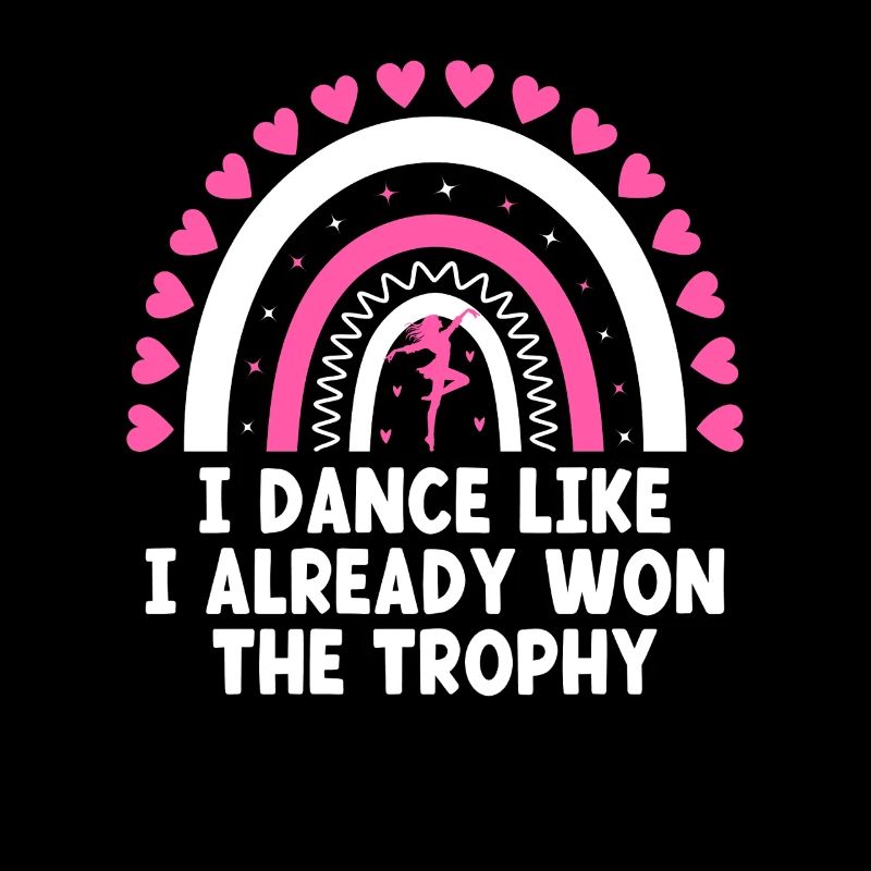 I Dance Like I Already Won The Trophy For Dancing