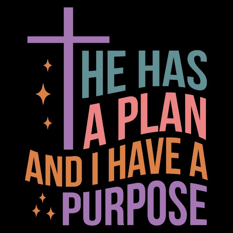He Has A Plan And I Have A Purpose