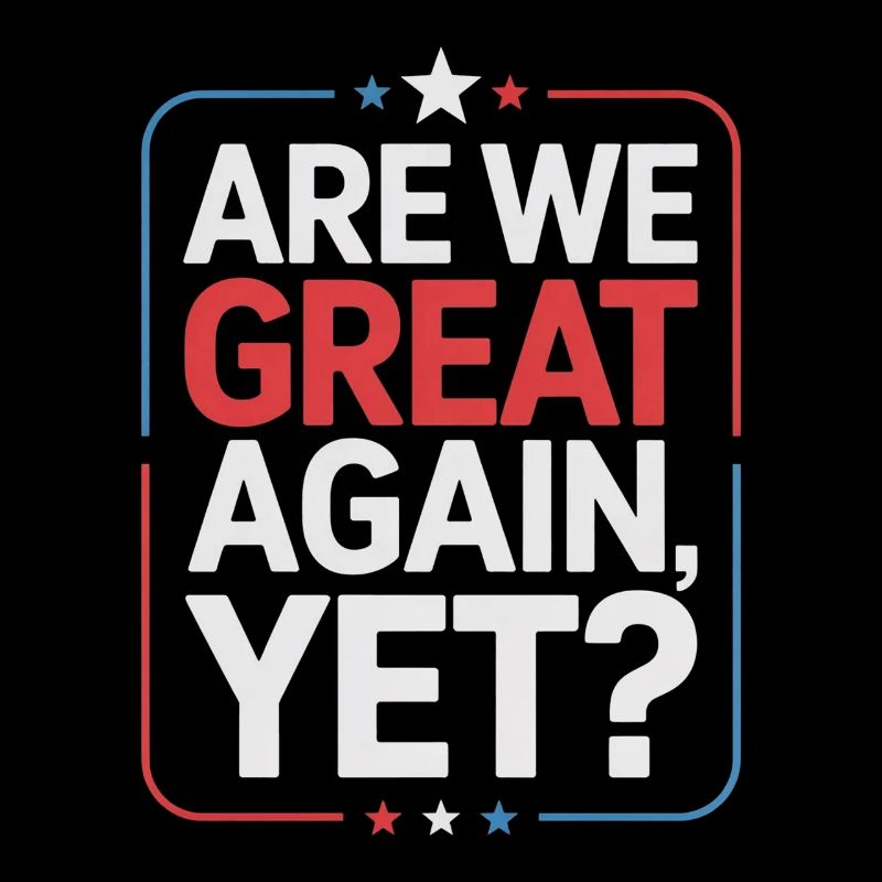 Are We Great Again, Yet?