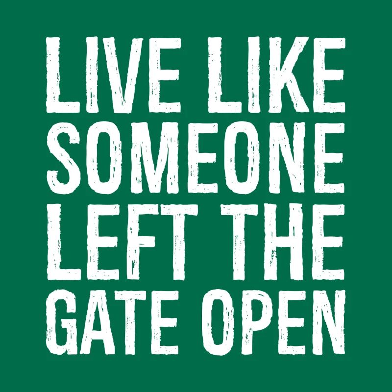 live like someone left the gate open