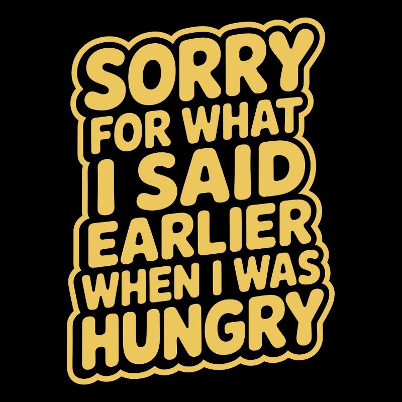 Désolé pour ce que j’ai dit plus tôt quand j’avais faim