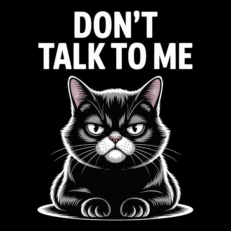 Don't Talk To Me Cat Funny Statement Design