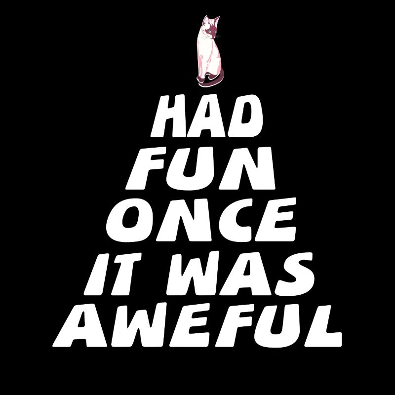 Had Fun Once It Was Awful Cat Sarcasm