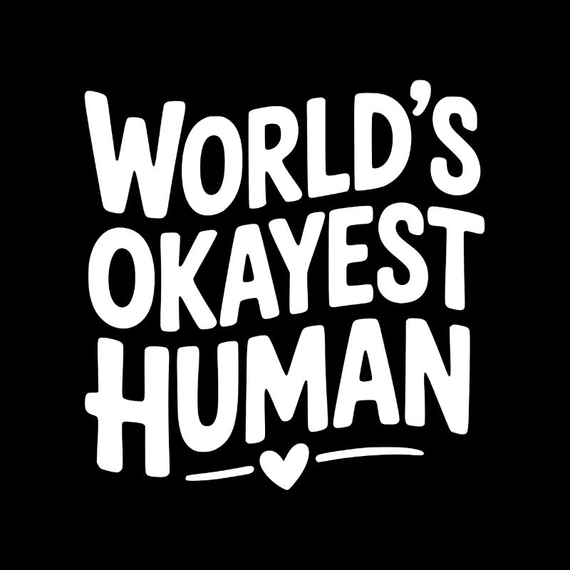 World’s Okayest Human