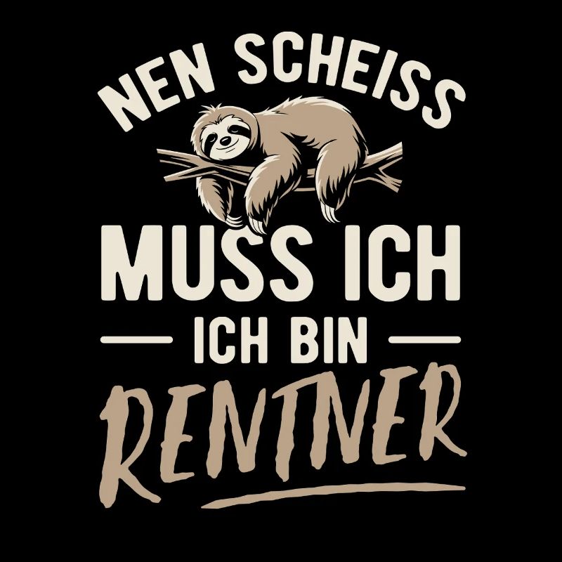 Nen Scheiss muss ich ich bin Rentner - Spruch