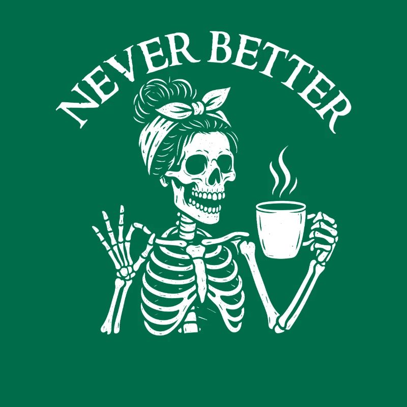 Never Better Sarcastic Coffee Mood