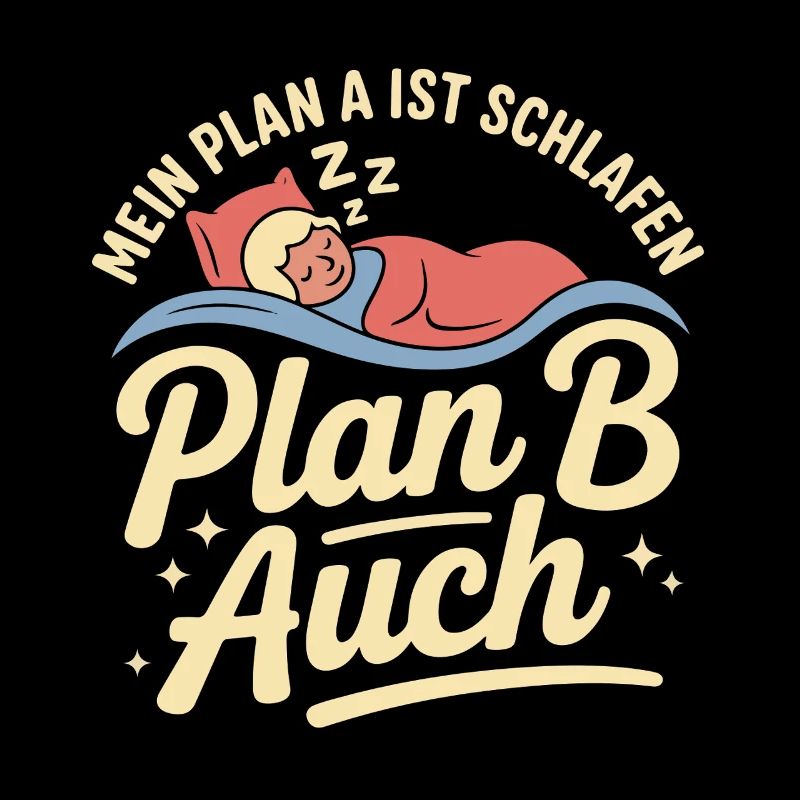 My plan A is sleep plan B too