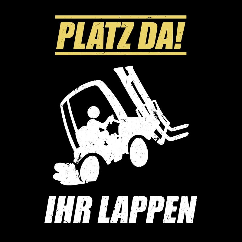 Platz Da Ihr Lappen / Staplerfahrer Spruch