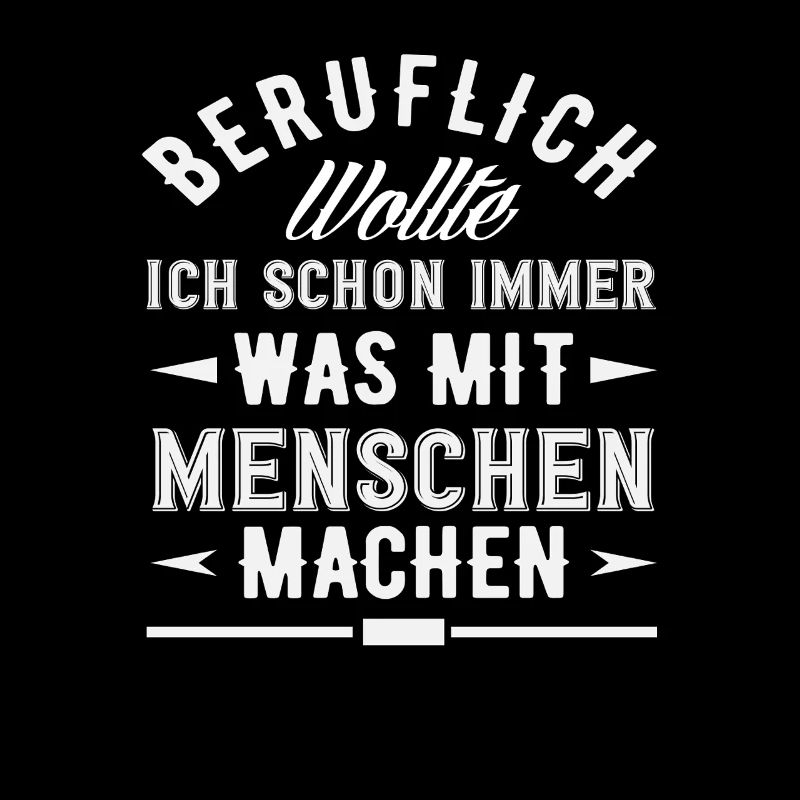 Beruflich Schon immer was mit Menschen Spruch