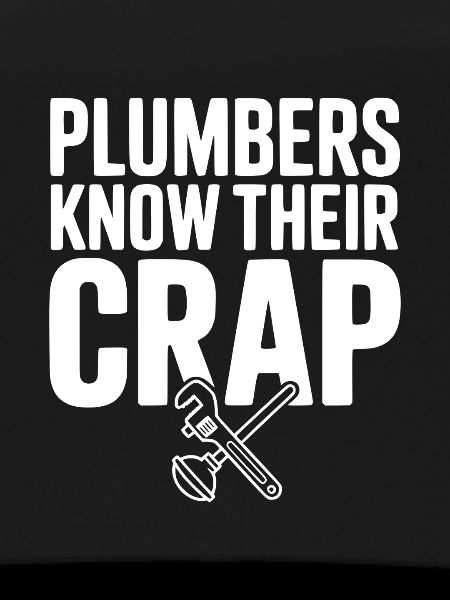 Plumbers Know Their Crap