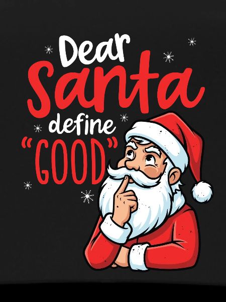 Funny, dear Santa, define good