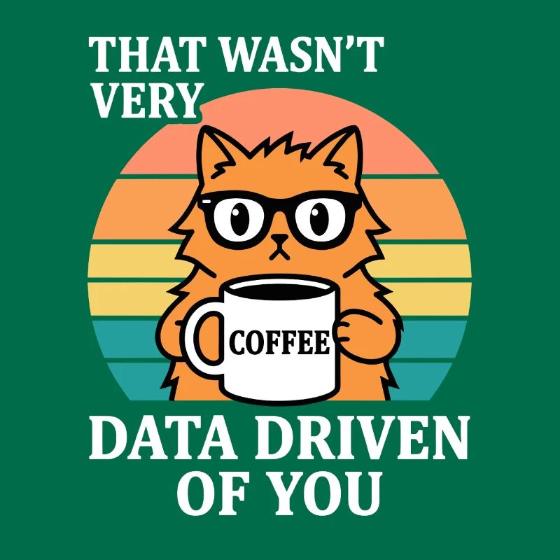 Not Very Data Driven Cat Coffee IT Nerd