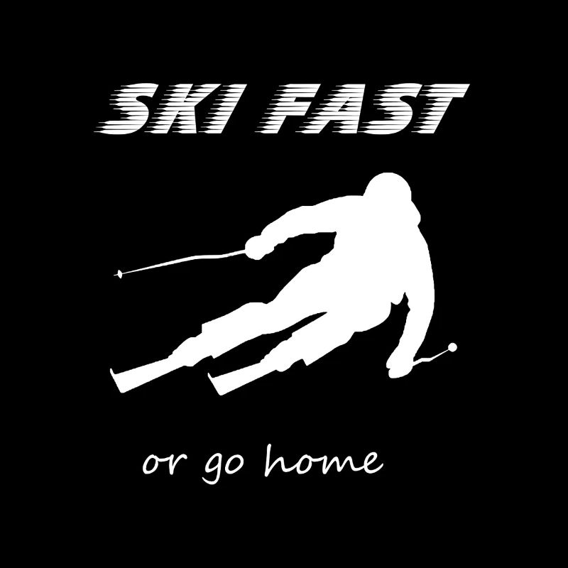 Ski Fast Or Go Home - Funny Ski Lover Gift