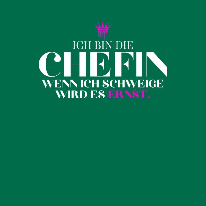 bin die Chefin Wenn ich schweige wird es ernst