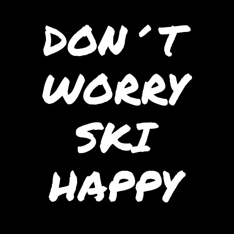 Don’t Worry Ski Happy Spruch