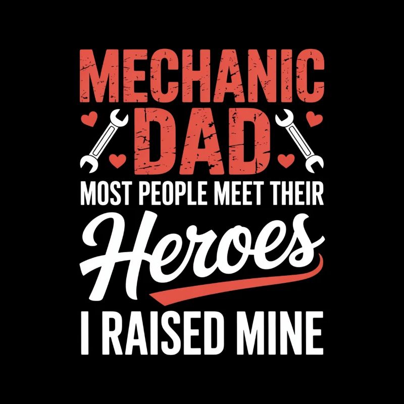Mechanic Dad I Raised Mine Heroes Saying