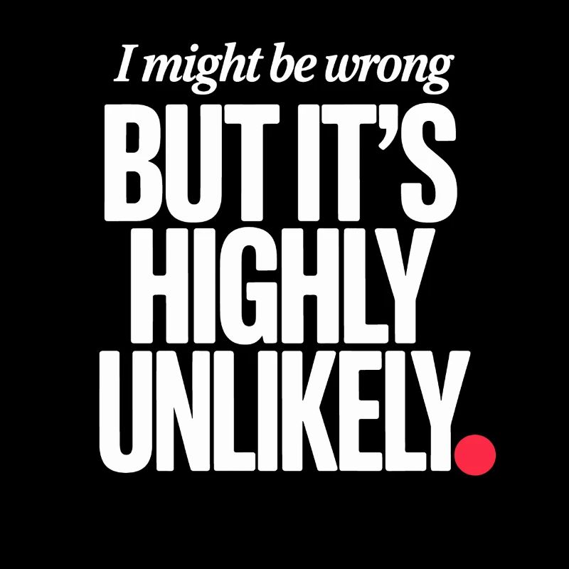 Might Be Wrong But Highly Unlikely Know-It-All