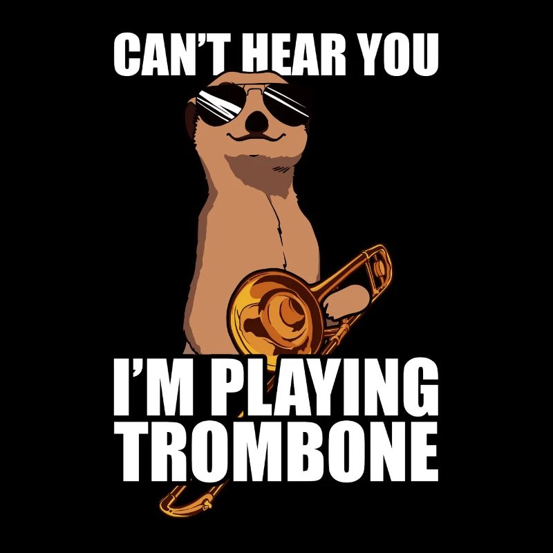 Can't hear you Trombone Trombone Player Trombonist