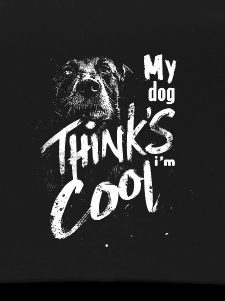 My dog thinks I'm cool