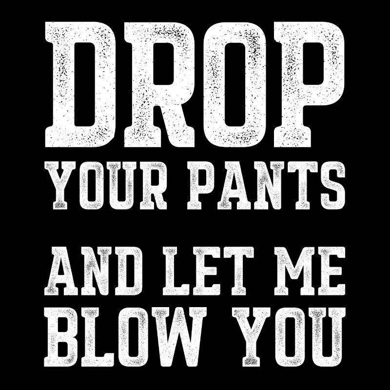 Drop Your Pants Funny Slogan Distressed Text Art