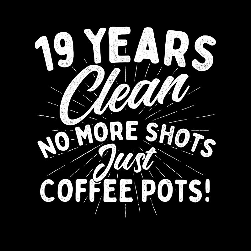 19 ans propre, plus de shots, juste des cafetières.