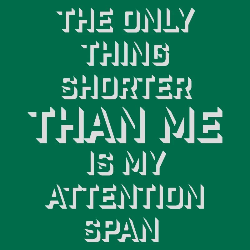 La seule chose plus petite que moi, c’est mon attention